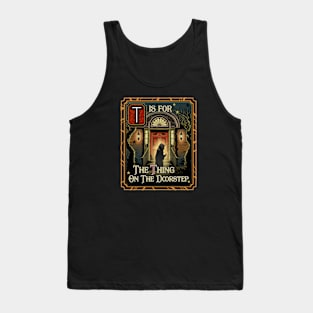 T is for The Thing on the Doorstep Tank Top